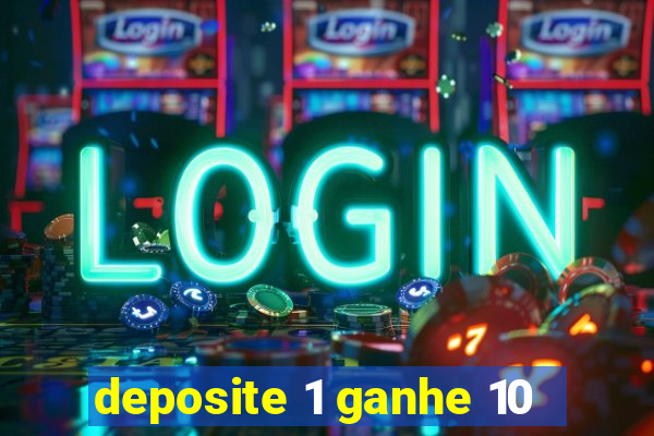 deposite 1 ganhe 10